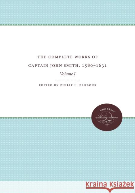 The Complete Works of Captain John Smith, 1580-1631, Volume I: Volume I Philip L. Barbour 9780807896136 University of North Carolina Press - książka