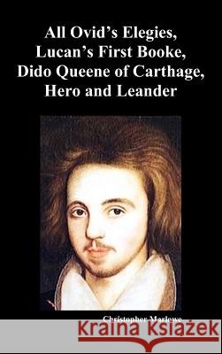 The Complete Works of Christopher Marlowe, Vol . I: All Ovid's Elegies, Lucan's First Booke, Dido Queene of Carthage, Hero and Leander Marlowe, Christopher 9781781390795 Benediction Classics - książka