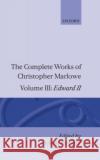 The Complete Works of Christopher Marlowe: Volume III: Edward II Christopher Marlowe Richard Rowland 9780198122784 Oxford University Press, USA