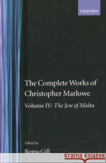 The Complete Works of Christopher Marlowe: Volume IV: The Jew of Malta Christopher Marlowe Roma Gill 9780198127703 Oxford University Press, USA - książka