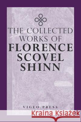 The Complete Works Of Florence Scovel Shinn Shinn, Florence Scovel 9781941129982 Vigeo Press - książka