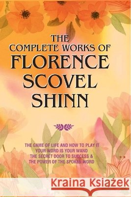 The Complete Works of Florence Scovel Shinn Florence Scovel Shinn                    9789363140103 Aeterna Books - książka