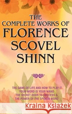 The Complete Works of Florence Scovel Shinn Florence Scovel Shinn                    9789363140226 Aeterna Books - książka
