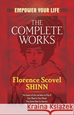 The Complete Works of Florence Scovel Shinn Complete Works of Florence Scovel Shinn  9780486476988 Dover Publications Inc. - książka