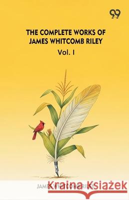 The Complete Works Of James Whitcomb Riley Vol. I James Whitcomb Riley 9789373401058 Double 9 Books - książka