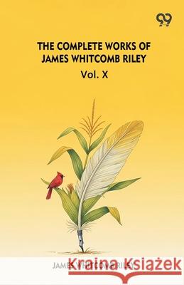 The Complete Works Of James Whitcomb Riley Vol. X James Whitcomb Riley 9789374833223 Double 9 Books - książka