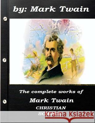 The complete works of Mark Twain CHRISTIAN SCIENCE Twain, Mark 9781522922629 Createspace Independent Publishing Platform - książka