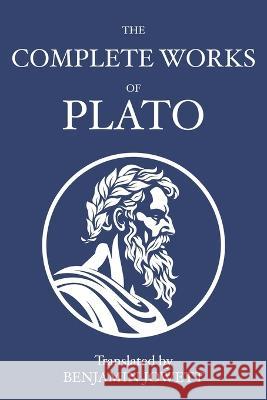 The Complete Works of Plato: Socratic, Platonist, Cosmological, and Apocryphal Dialogues Plato Benjamin Jowett  9788793494589 Fili Public - książka