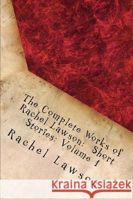 The Complete Works of Rachel Lawson: Short Stories: Volume 1 D. Lawson Rachel Lawson 9781719983648 Independently Published - książka