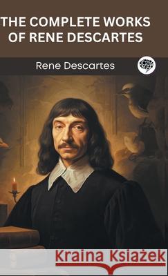 The Complete Works of Rene Descartes (Grapevine edition) Rene Descartes Original Thinkers Institute 9789360517052 Cby Press - książka