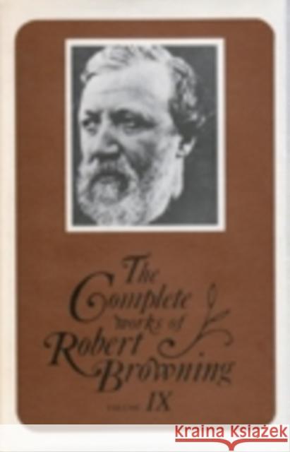 The Complete Works of Robert Browning, Volume IX, 9: With Variant Readings and Annotations Browning, Robert 9780821403815 Ohio University Press - książka