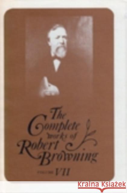 The Complete Works of Robert Browning, Volume VII: With Variant Readings and Annotations Browning, Robert 9780821402306 Ohio University Press - książka