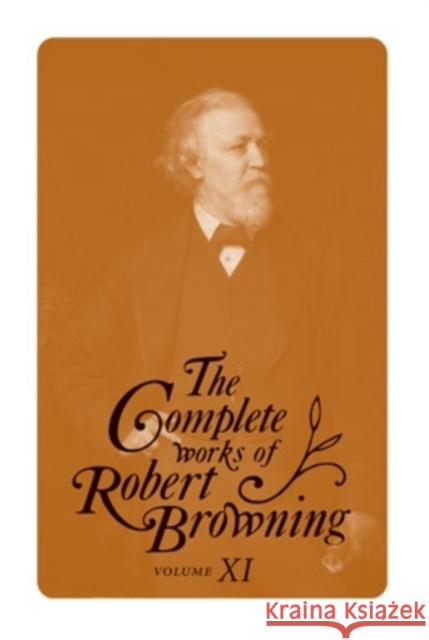 The Complete Works of Robert Browning, Volume XI: With Variant Readings and Annotations Browning, Robert 9780821418390 Ohio University Press - książka