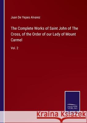 The Complete Works of Saint John of The Cross, of the Order of our Lady of Mount Carmel: Vol. 2 Juan de Yepes Alvarez 9783752592863 Salzwasser-Verlag - książka
