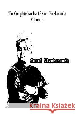 The Complete Works of Swami Vivekananda Volume 6 Swami Vivekananda 9781479230891 Createspace - książka