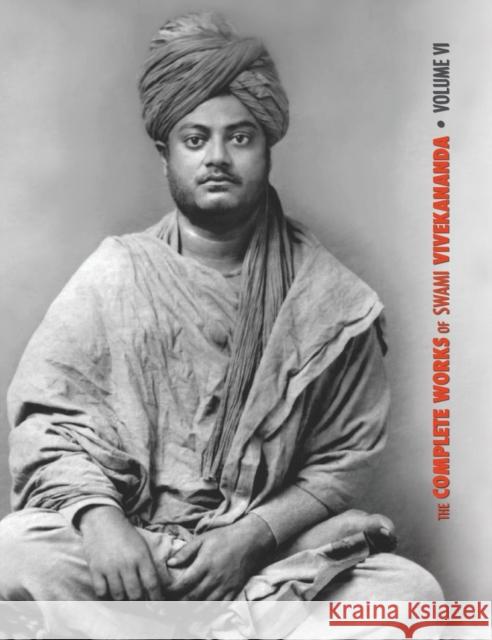 The Complete Works of Swami Vivekananda, Volume 6: Lectures and Discourses, Notes of Class Talks and Lectures, Writings: Prose and Poems - Original an Swami Vivekananda 9781788941167 Discovery Publisher - książka