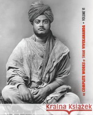 The Complete Works of Swami Vivekananda, Volume 6: Lectures and Discourses, Notes of Class Talks and Lectures, Writings: Prose and Poems - Original and Translated, Epistles - Second Series, Conversati Swami Vivekananda 9781788941891 Discovery Publisher - książka