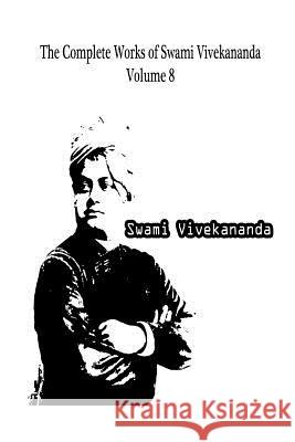 The Complete Works of Swami Vivekananda Volume 8 Swami Vivekananda 9781479230914 Createspace - książka