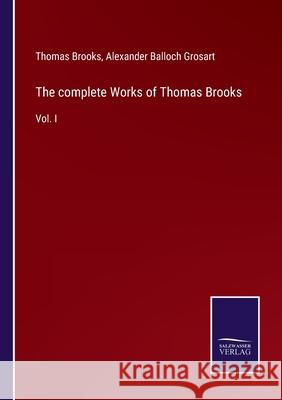 The complete Works of Thomas Brooks: Vol. I Thomas Brooks, Alexander Balloch Grosart 9783752558906 Salzwasser-Verlag - książka