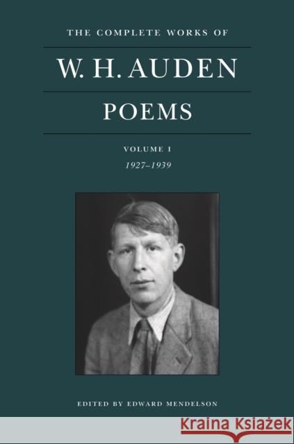 The Complete Works of W. H. Auden: Poems, Volume I: 1927–1939 W. H. Auden 9780691219295 Princeton University Press - książka