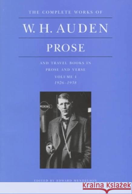 The Complete Works of W. H. Auden, Volume 1: Prose and Travel Books in Prose and Verse: 1926-1938 Auden, W. H. 9780691068039 Princeton University Press - książka