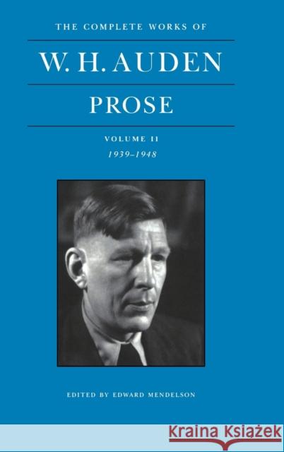 The Complete Works of W. H. Auden, Volume II: Prose: 1939-1948 Auden, W. H. 9780691089355 Princeton University Press - książka