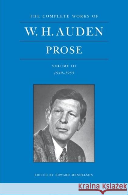 The Complete Works of W. H. Auden, Volume III: Prose: 1949-1955 Auden, W. H. 9780691133263 Princeton University Press - książka