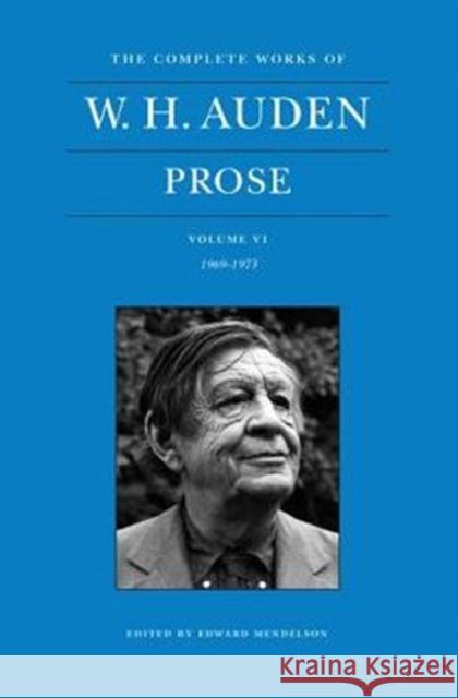 The Complete Works of W. H. Auden, Volume VI: Prose: 1969-1973 Auden, W. H. 9780691164588 John Wiley & Sons - książka