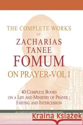 The Complete Works of Zacharias Tanee Fomum on Prayer (Volume One) Zacharias Tanee Fomum 9781537311357 Createspace Independent Publishing Platform - książka