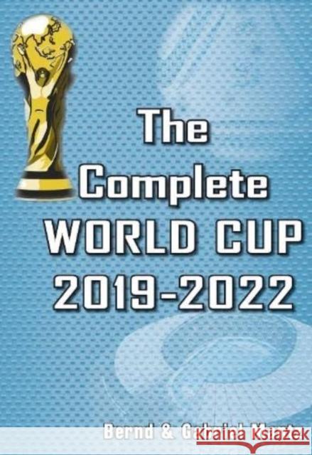 The Complete World Cup 2019-2022 Bernd Mantz, Gabriel Mantz 9781862234949 Soccer Books Ltd - książka