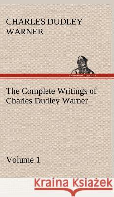 The Complete Writings of Charles Dudley Warner - Volume 1 Charles Dudley Warner 9783849500603 Tredition Classics - książka