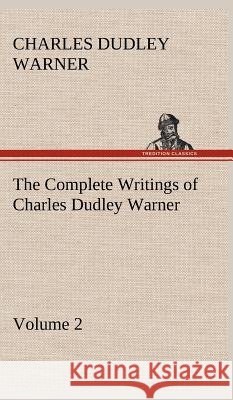 The Complete Writings of Charles Dudley Warner - Volume 2 Charles Dudley Warner 9783849500146 Tredition Classics - książka