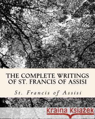 The Complete Writings of St. Francis of Assisi: with Biography El Bey, Z. 9781449952778 Createspace - książka