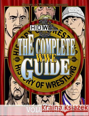 The Complete Wwe Guide Volume Six James Dixon, Arnold Furious, Lee Maughan, Bob Dahlstrom, Benjamin Richardson, Justin Henry, Dan Hey 9781326507466 Lulu.com - książka