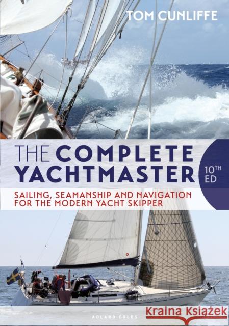 The Complete Yachtmaster: Sailing, Seamanship and Navigation for the Modern Yacht Skipper 10th edition Tom Cunliffe 9781472982988 Bloomsbury Publishing PLC - książka