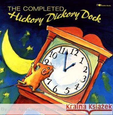 The Completed Hickory Dickory Dock Jim Aylesworth Eileen Christelow 9780689718625 Aladdin Paperbacks - książka