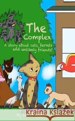 The Complex: A Story about Cats Ferrets and Unlikely Friends Lucas James Morris Alexus Meyers 9781477642634 Createspace - książka