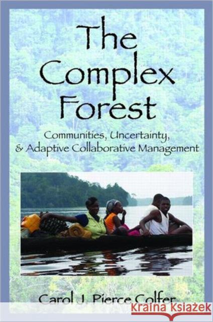 The Complex Forest: Communities, Uncertainty, and Adaptive Collaborative Management Colfer, Carol 9781933115139 Johns Hopkins University Press - książka