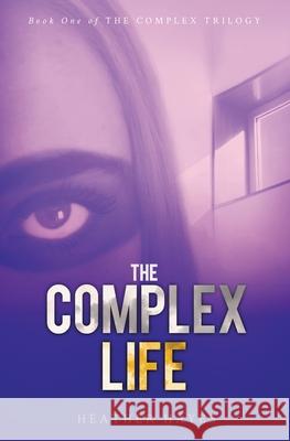 The Complex Life: Young Adult Dystopian Page-Turner with a Hint of Young LOVE Heather Hayes 9781945597060 Ah Digital Fx Studios, Inc - książka