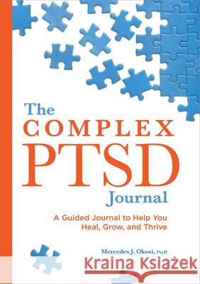 The Complex Ptsd Journal: A Guided Journal to Help You Heal, Grow, and Thrive Mercedes J. Okosi 9781638780892 Rockridge Press - książka