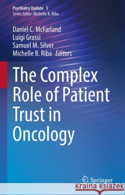 The Complex Role of Patient Trust in Oncology Daniel C. McFarland Luigi Grassi Samuel M. Silver 9783031485565 Springer - książka