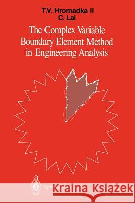 The Complex Variable Boundary Element Method in Engineering Analysis Theodore V. Hromadka Chintu Lai 9781461291039 Springer - książka