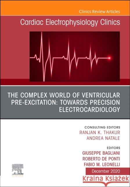 The Complex World of Ventricular Pre-Excitation: Towards Precision Electrocardiology, an Issue of Cardiac Electrophysiology Clinics: Volume 12-4 Bagliani, Giuseppe 9780323760584 Elsevier - książka