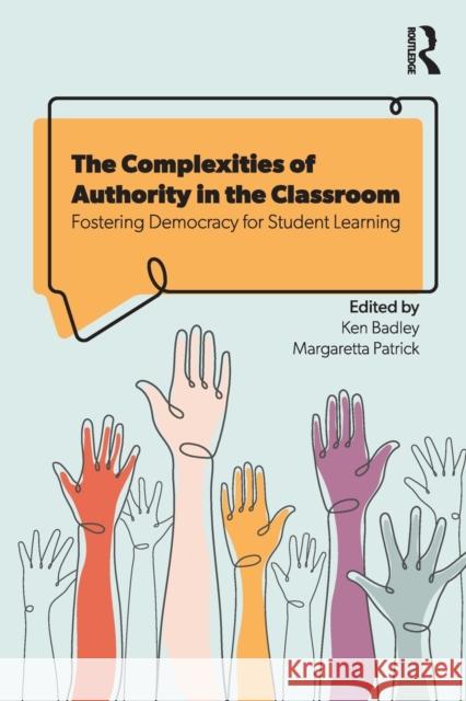 The Complexities of Authority in the Classroom: Fostering Democracy for Student Learning Badley, Ken 9780367691981 Taylor & Francis Ltd - książka