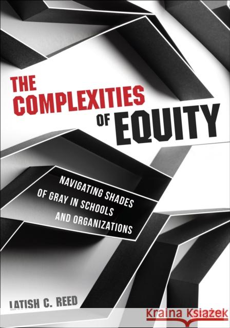 The Complexities of Equity: Navigating Shades of Gray in Schools and Organizations Latish C. Reed 9781071940266 Corwin Publishers - książka
