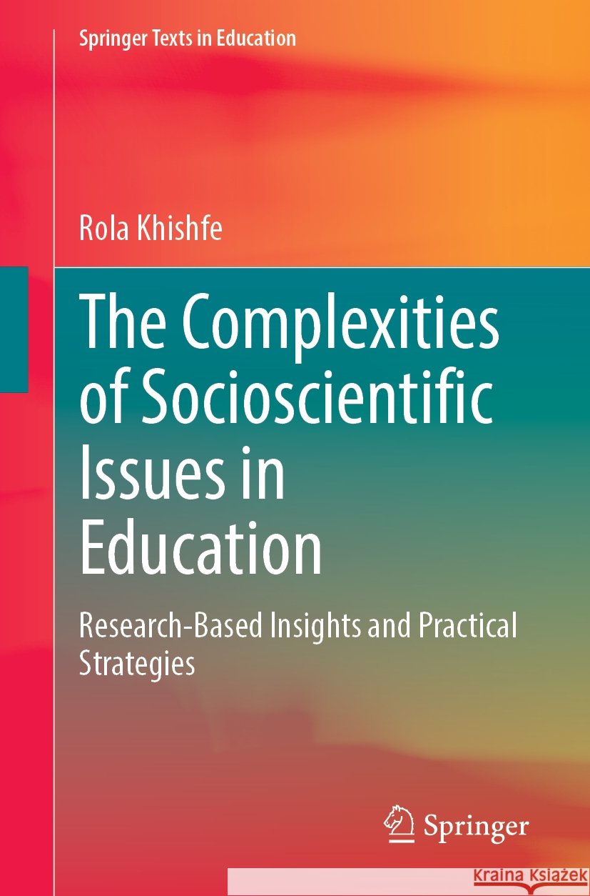 The Complexities of Socioscientific Issues in Education: Research-Based Insights and Practical Strategies Rola Khishfe 9783031880056 Springer - książka