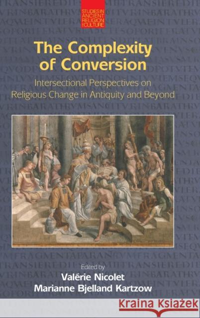 The Complexity of Conversion: Intersectional Perspectives on Religious Change in Antiquity and Beyond Marianne Kartzow Valerie Nicolet 9781781795729 Equinox Publishing (Indonesia) - książka