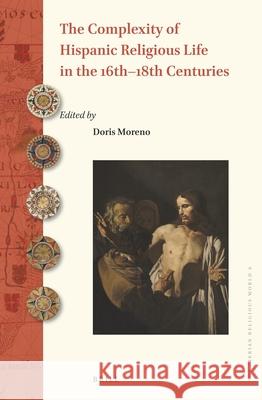 The Complexity of Hispanic Religious Life in the 16th-18th Centuries Doris Moreno 9789004417212 Brill - książka