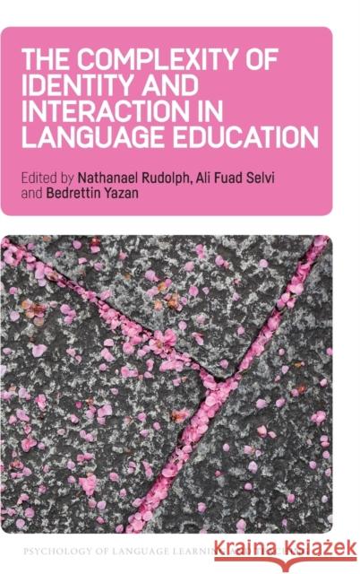 The Complexity of Identity and Interaction in Language Education Nathanael Rudolph Ali Fua Bedrettin Yazan 9781788927420 Multilingual Matters Limited - książka