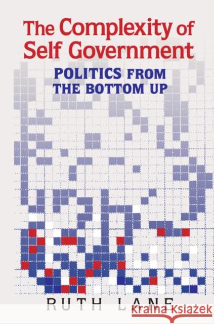 The Complexity of Self Government: Politics from the Bottom Up Ruth Lane 9781107163744 Cambridge University Press - książka